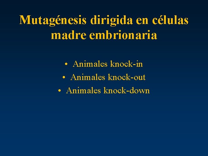 Mutagénesis dirigida en células madre embrionaria • Animales knock-in • Animales knock-out • Animales