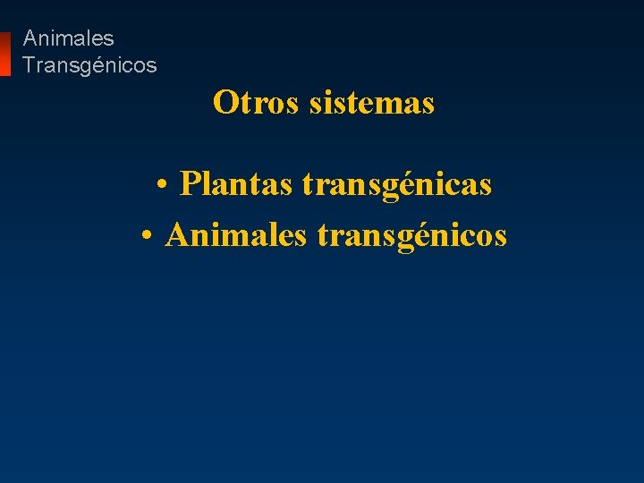 Animales Transgénicos Otros sistemas • Plantas transgénicas • Animales transgénicos 