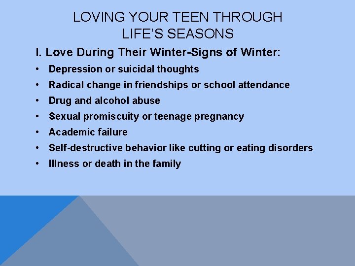 LOVING YOUR TEEN THROUGH LIFE’S SEASONS I. Love During Their Winter-Signs of Winter: •