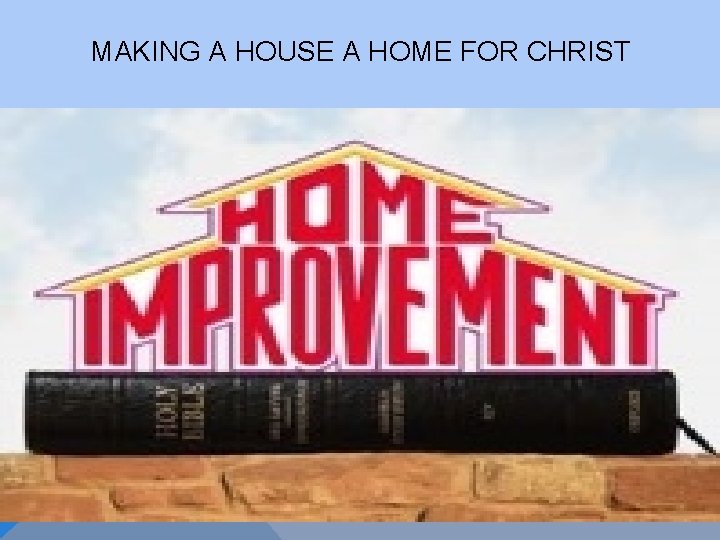MAKING A HOUSE A HOME FOR CHRIST 