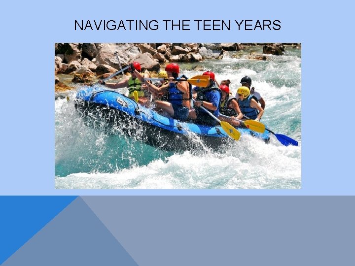 NAVIGATING THE TEEN YEARS 