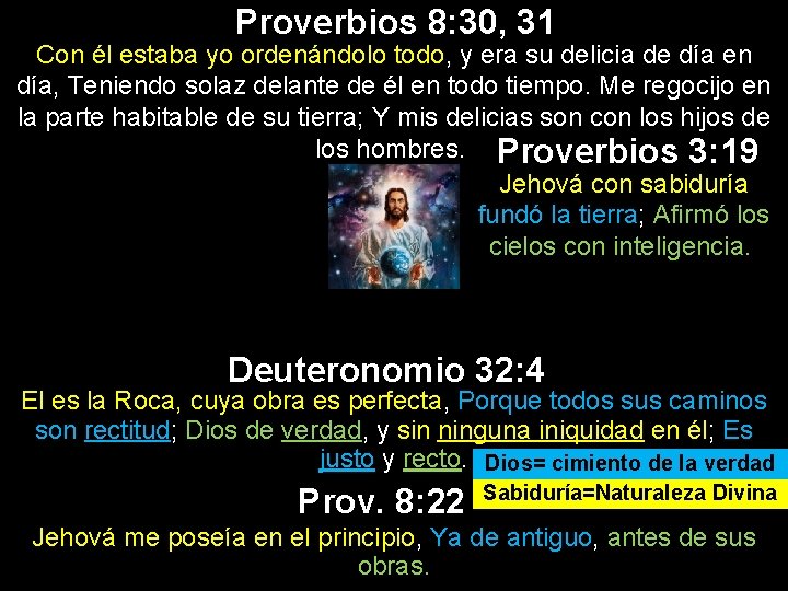 Proverbios 8: 30, 31 Con él estaba yo ordenándolo todo, y era su delicia