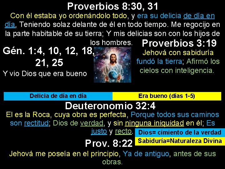 Proverbios 8: 30, 31 Con él estaba yo ordenándolo todo, y era su delicia