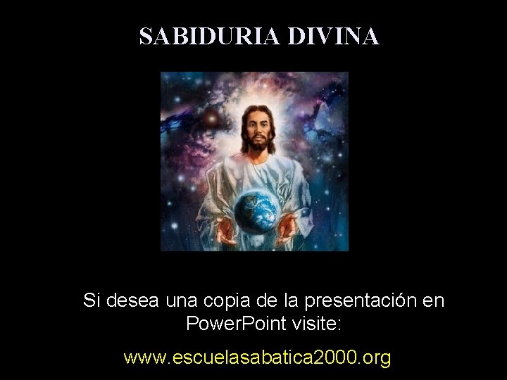 SABIDURIA DIVINA Si desea una copia de la presentación en Power. Point visite: www.