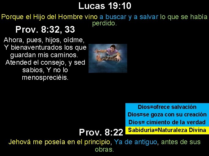 Lucas 19: 10 Porque el Hijo del Hombre vino a buscar y a salvar