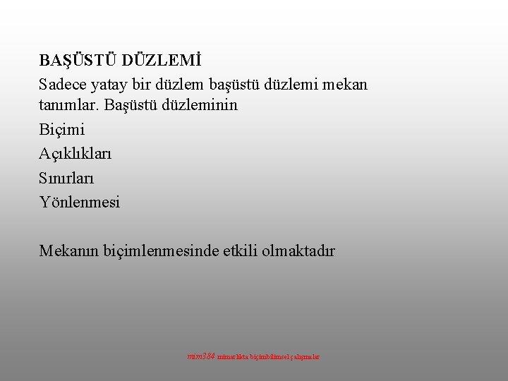 BAŞÜSTÜ DÜZLEMİ Sadece yatay bir düzlem başüstü düzlemi mekan tanımlar. Başüstü düzleminin Biçimi Açıklıkları