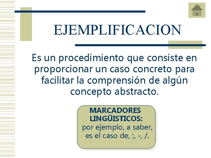 EJEMPLIFICACION Es un procedimiento que consiste en proporcionar un caso concreto para facilitar la