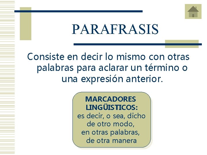 PARAFRASIS Consiste en decir lo mismo con otras palabras para aclarar un término o