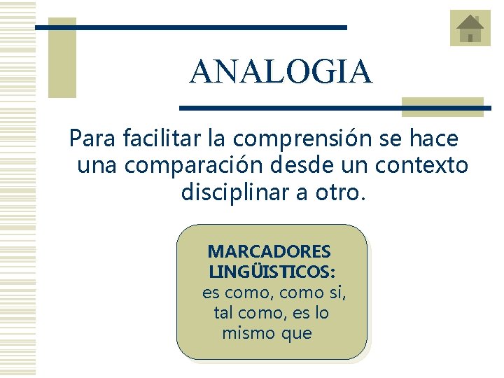 ANALOGIA Para facilitar la comprensión se hace una comparación desde un contexto disciplinar a