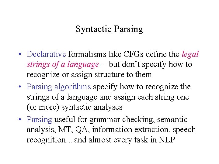 Syntactic Parsing • Declarative formalisms like CFGs define the legal strings of a language