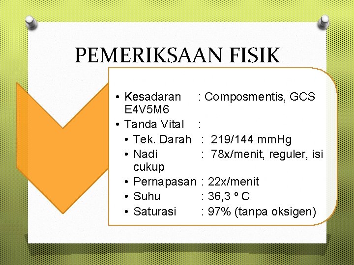 PEMERIKSAAN FISIK • Kesadaran : Composmentis, GCS E 4 V 5 M 6 •