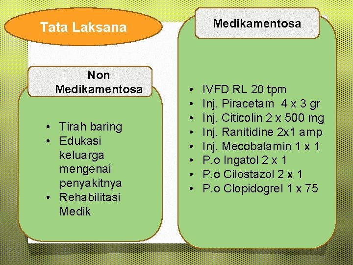 Medikamentosa Tata Laksana Non Medikamentosa • Tirah baring • Edukasi keluarga mengenai penyakitnya •