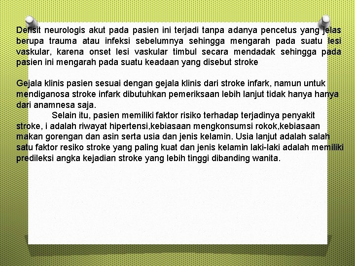 Defisit neurologis akut pada pasien ini terjadi tanpa adanya pencetus yang jelas berupa trauma