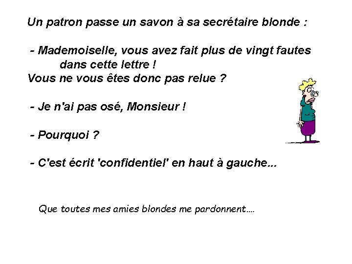 Un patron passe un savon à sa secrétaire blonde : - Mademoiselle, vous avez