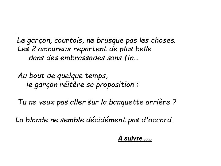 . Le garçon, courtois, ne brusque pas les choses. Les 2 amoureux repartent de