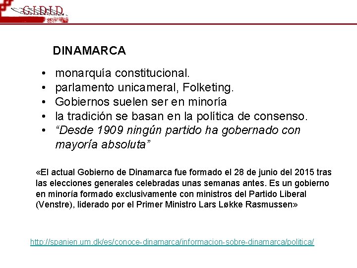 DINAMARCA • • • monarquía constitucional. parlamento unicameral, Folketing. Gobiernos suelen ser en minoría