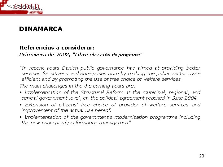 DINAMARCA Referencias a considerar: Primavera de 2002, “Libre elección de programa” “In recent years
