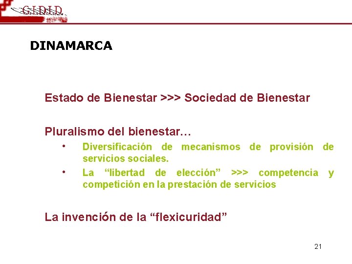 DINAMARCA Estado de Bienestar >>> Sociedad de Bienestar Pluralismo del bienestar… • • Diversificación