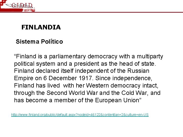 FINLANDIA Sistema Político “Finland is a parliamentary democracy with a multiparty political system and