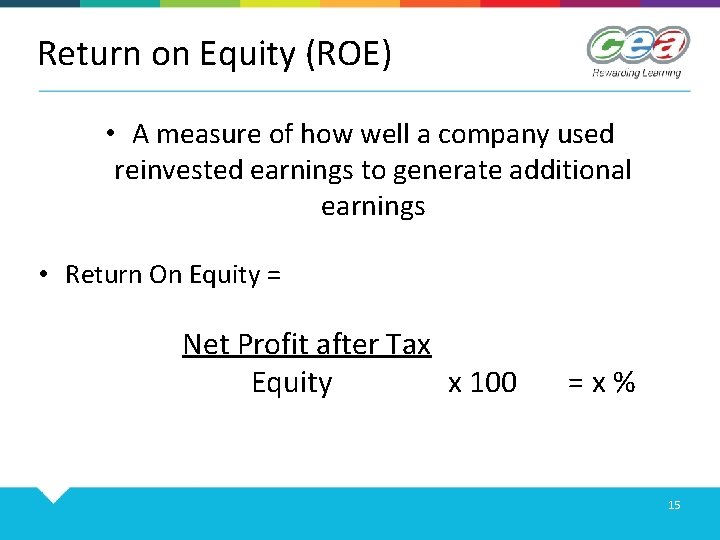 Return on Equity (ROE) • A measure of how well a company used reinvested