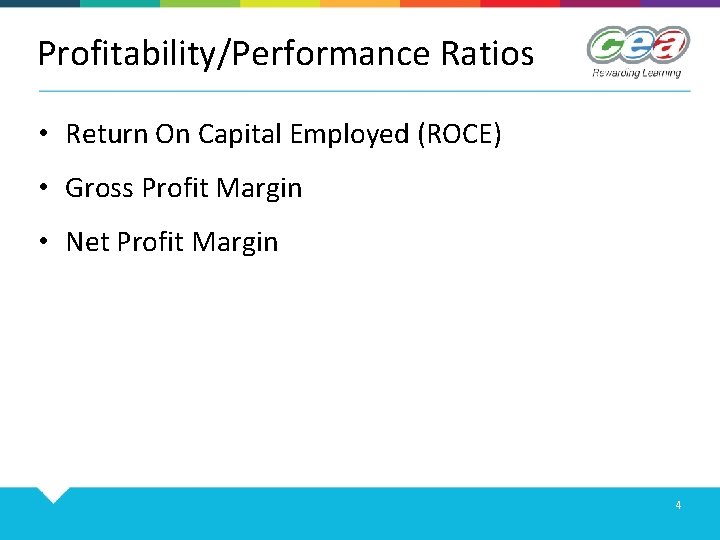 Profitability/Performance Ratios • Return On Capital Employed (ROCE) • Gross Profit Margin • Net