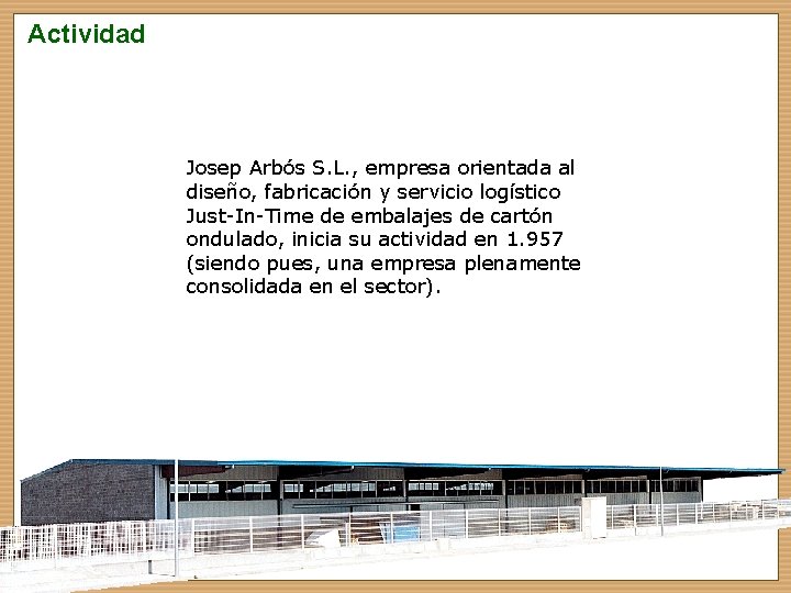 Actividad ACTIVIDAD Josep Arbós S. L. , empresa orientada al diseño, fabricación y servicio