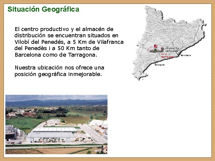 Situación Geográfica SITUACION GEOGRAFICA El centro productivo y el almacén de distribución se encuentran