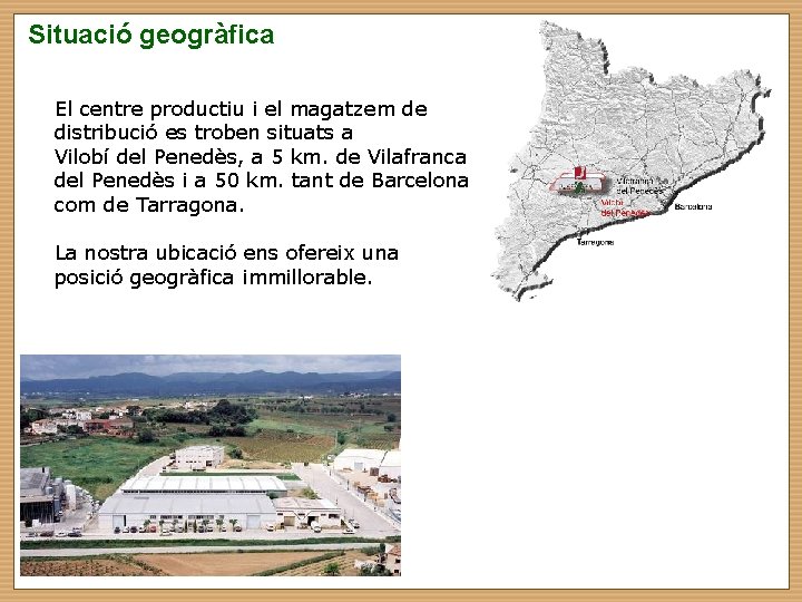 Situació geogràfica El centre productiu i el magatzem de distribució es troben situats a