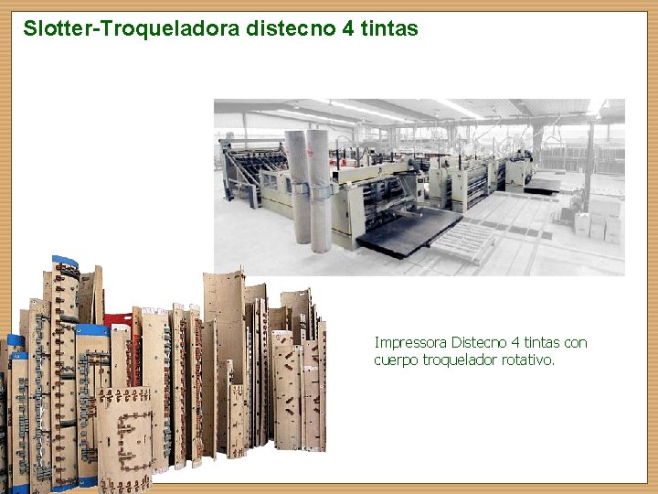 Slotter-Troqueladora distecno 4 tintas Impressora Distecno 4 tintas con cuerpo troquelador rotativo. 