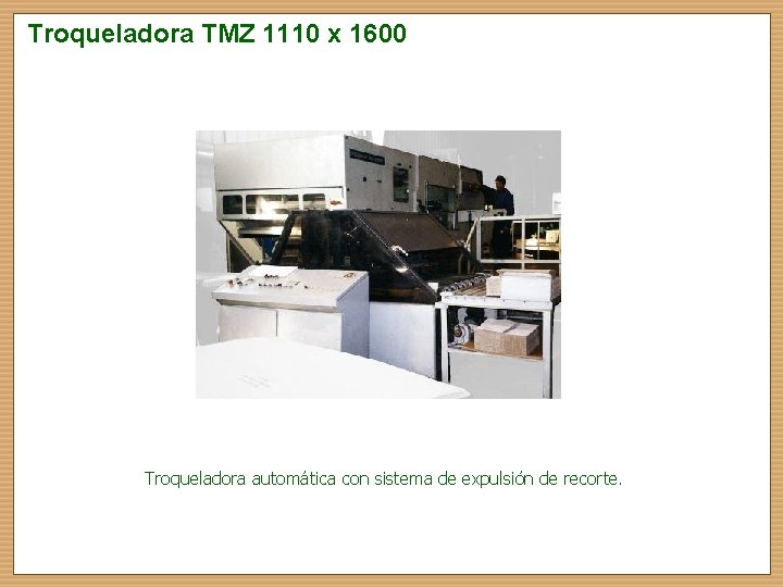 Troqueladora TMZ 1110 x 1600 Troqueladora automática con sistema de expulsión de recorte. 