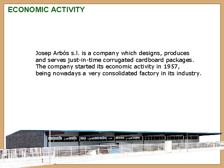 ECONOMIC ACTIVITY Josep Arbós s. l. is a company which designs, produces and serves