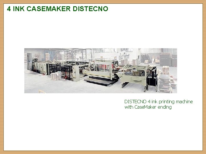 4 INK CASEMAKER DISTECNO 4 ink printing machine with Case. Maker ending 