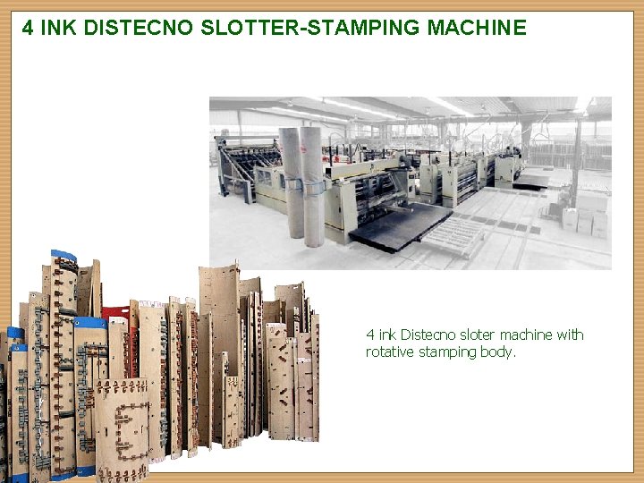 4 INK DISTECNO SLOTTER-STAMPING MACHINE 4 ink Distecno sloter machine with rotative stamping body.