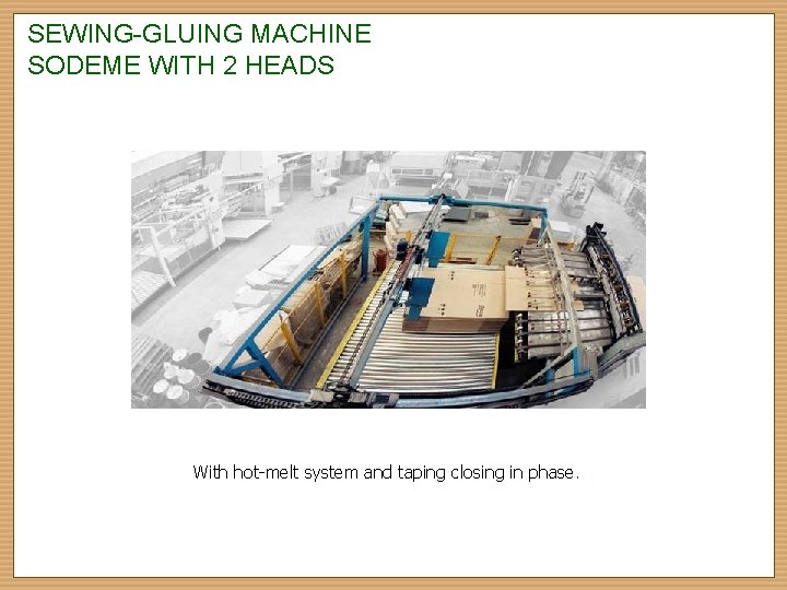 SEWING-GLUING MACHINE SODEME WITH 2 HEADS With hot-melt system and taping closing in phase.