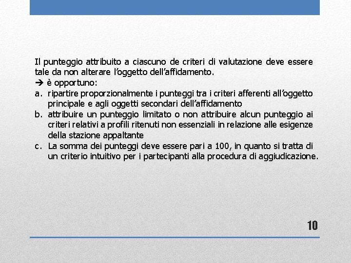 Il punteggio attribuito a ciascuno de criteri di valutazione deve essere tale da non