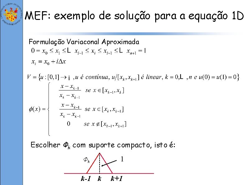 MEF: exemplo de solução para a equação 1 D Formulação Variaconal Aproximada Escolher Φk