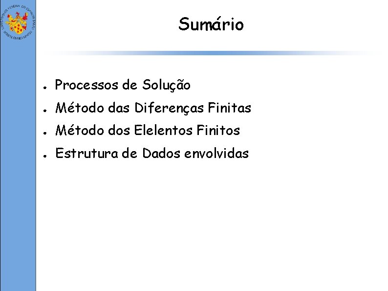 Sumário ● Processos de Solução ● Método das Diferenças Finitas ● Método dos Elelentos