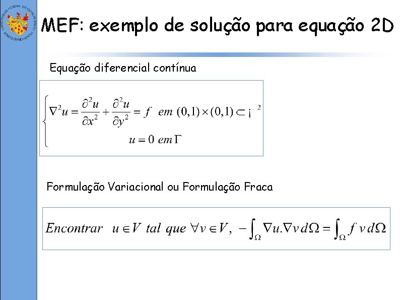 MEF: exemplo de solução para equação 2 D Equação diferencial contínua Formulação Variacional ou