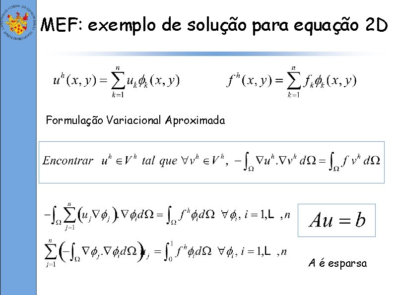 MEF: exemplo de solução para equação 2 D Formulação Variacional Aproximada A é esparsa