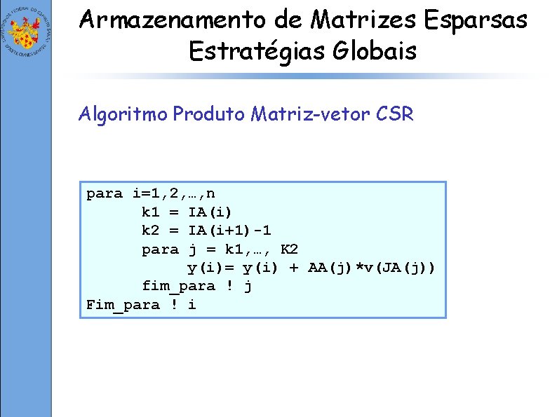 Armazenamento de Matrizes Esparsas Estratégias Globais Algoritmo Produto Matriz-vetor CSR para i=1, 2, …,