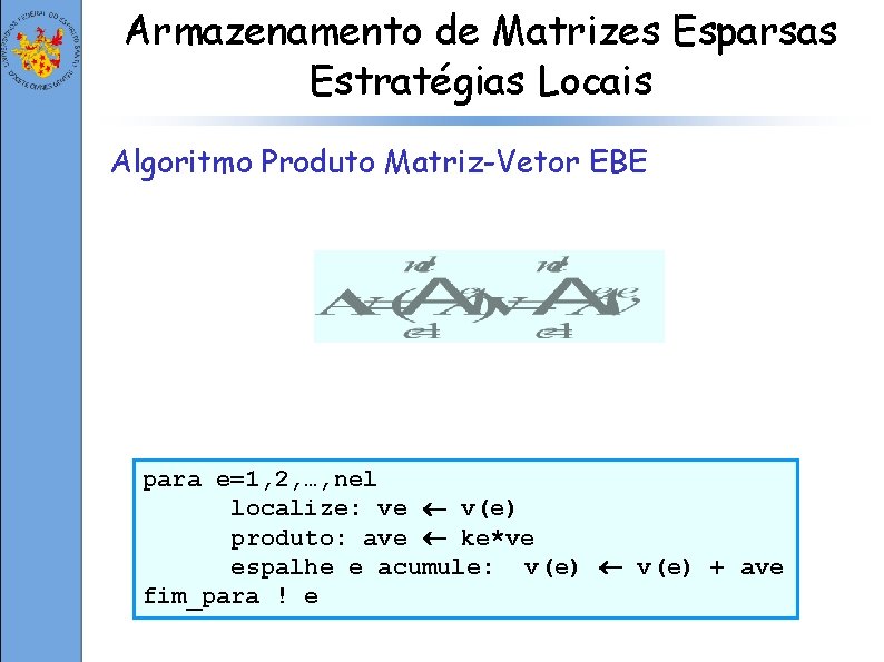 Armazenamento de Matrizes Esparsas Estratégias Locais Algoritmo Produto Matriz-Vetor EBE para e=1, 2, …,