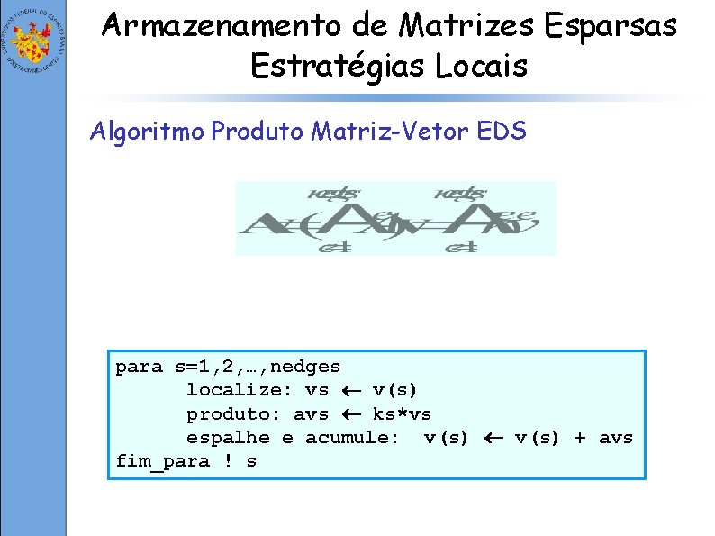 Armazenamento de Matrizes Esparsas Estratégias Locais Algoritmo Produto Matriz-Vetor EDS para s=1, 2, …,