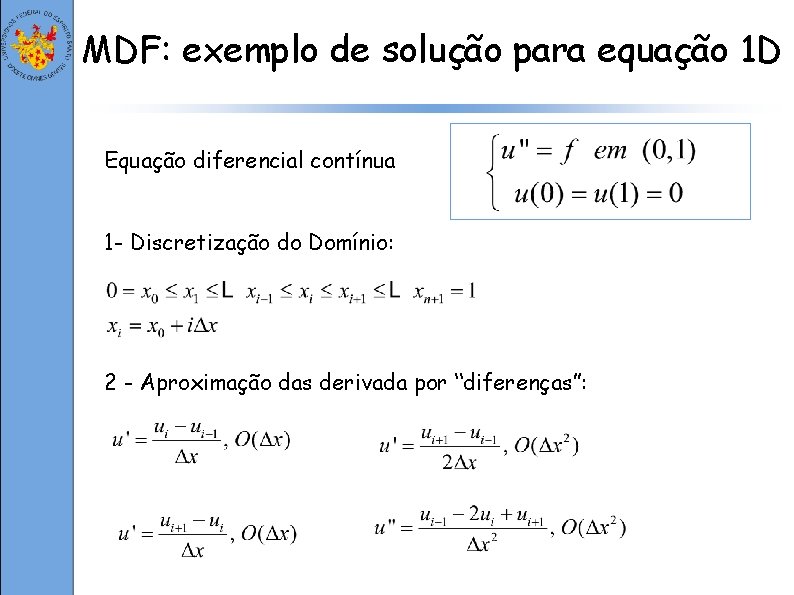 MDF: exemplo de solução para equação 1 D Equação diferencial contínua 1 - Discretização