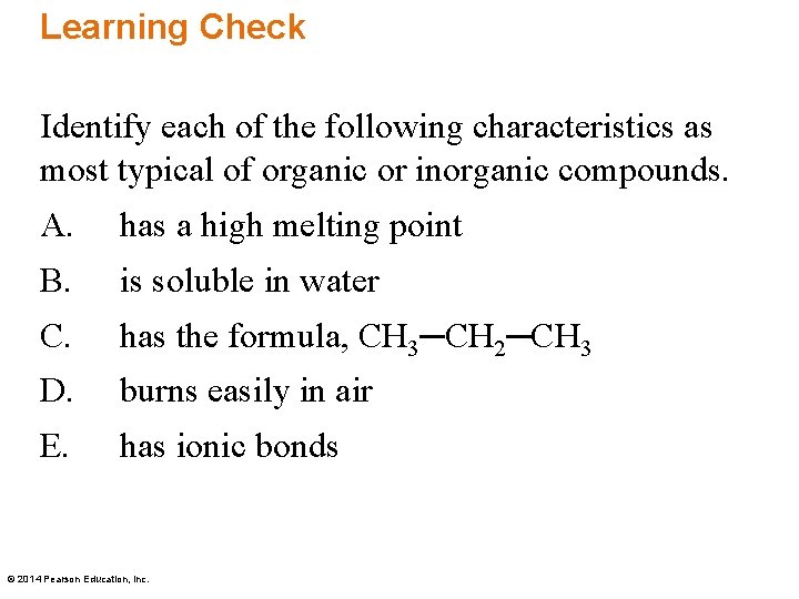 Learning Check Identify each of the following characteristics as most typical of organic or