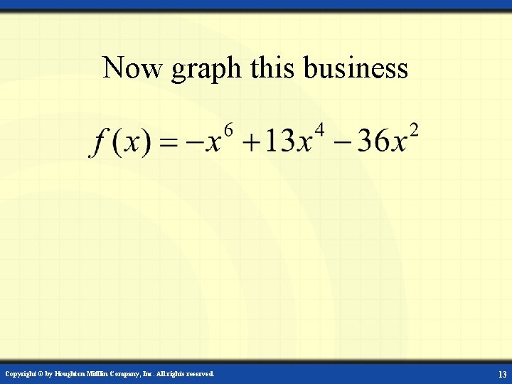 Now graph this business Copyright © by Houghton Mifflin Company, Inc. All rights reserved.