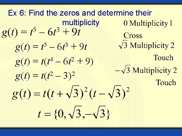 Ex 6: Find the zeros and determine their multiplicity g(t) = 5 t –