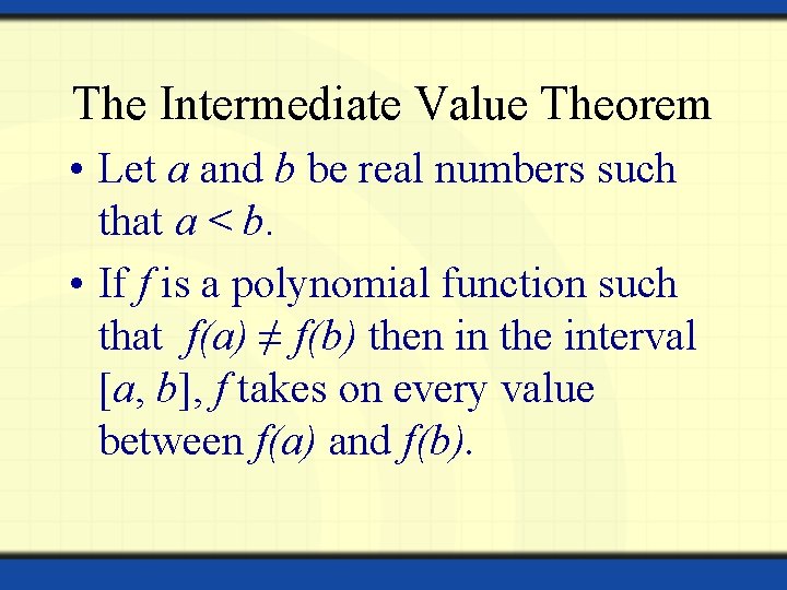 The Intermediate Value Theorem • Let a and b be real numbers such that