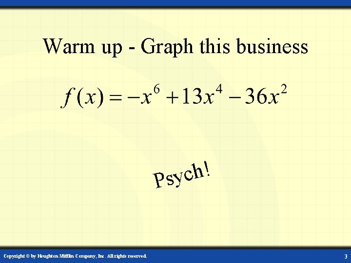 Warm up - Graph this business ! h c Psy Copyright © by Houghton