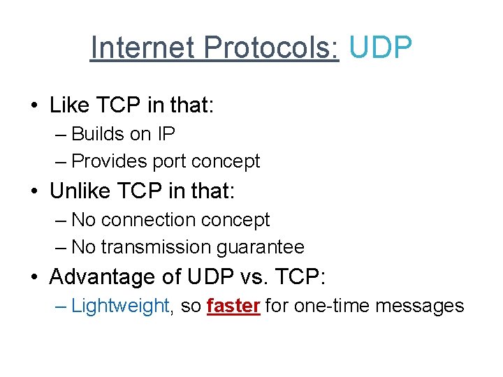 Internet Protocols: UDP • Like TCP in that: – Builds on IP – Provides