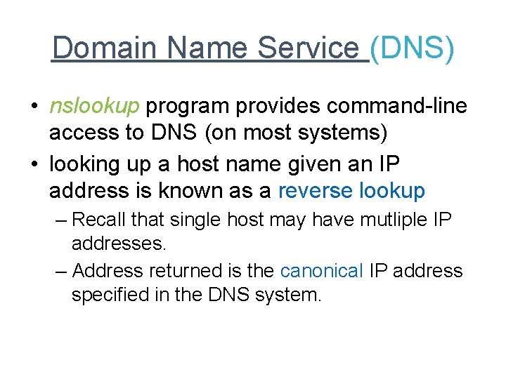 Domain Name Service (DNS) • nslookup program provides command-line access to DNS (on most